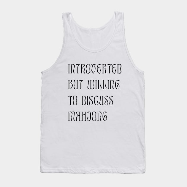 Introverted but Willing to Discuss Mahjong! For Introverts! v2 Tank Top by Teeworthy Designs